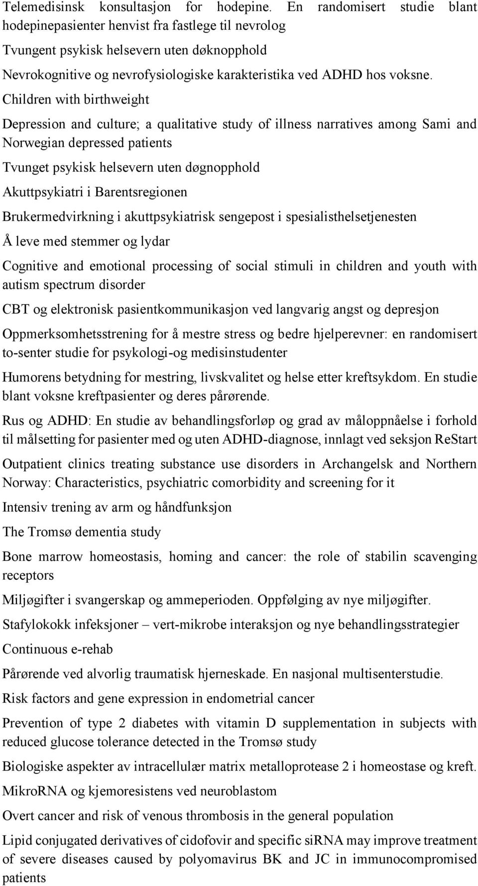 Children with birthweight Depression and culture; a qualitative study of illness narratives among Sami and Norwegian depressed patients Tvunget psykisk helsevern uten døgnopphold Akuttpsykiatri i
