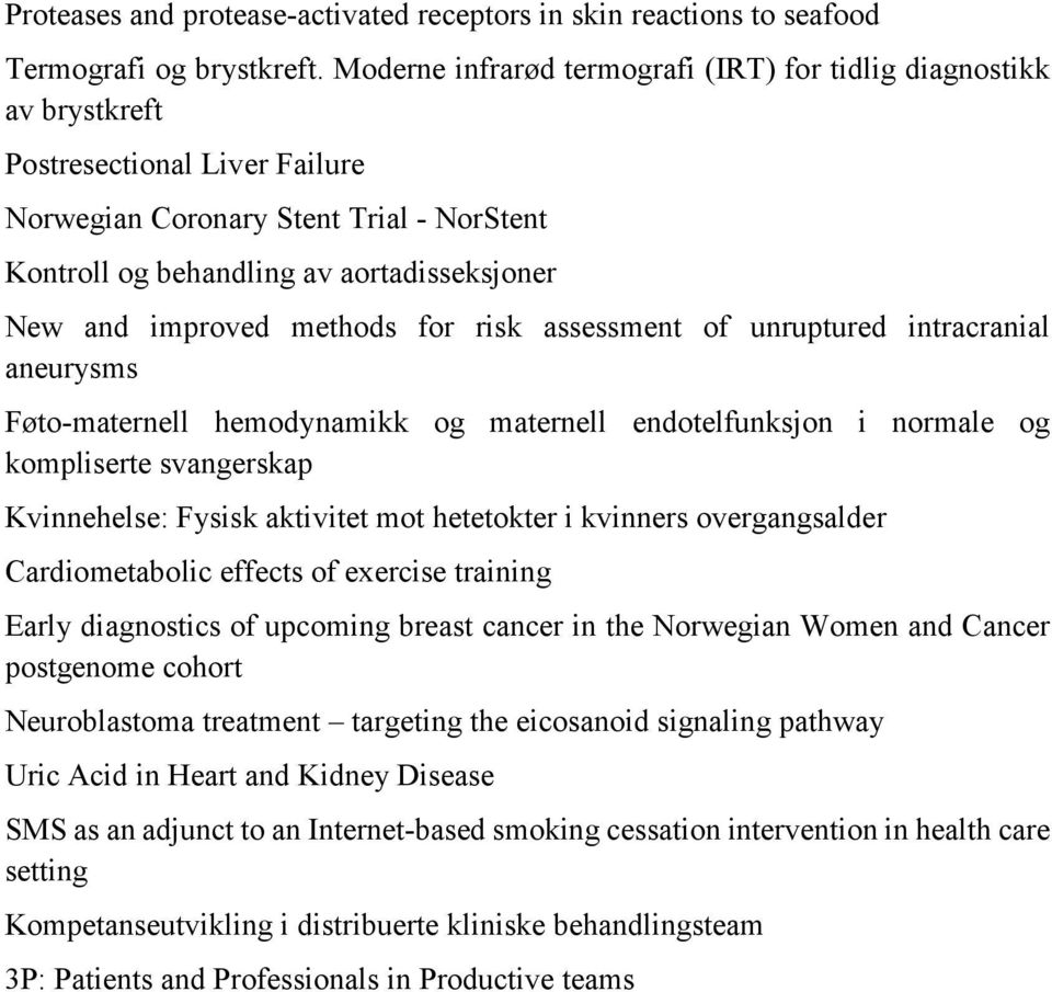 improved methods for risk assessment of unruptured intracranial aneurysms Føto-maternell hemodynamikk og maternell endotelfunksjon i normale og kompliserte svangerskap Kvinnehelse: Fysisk aktivitet