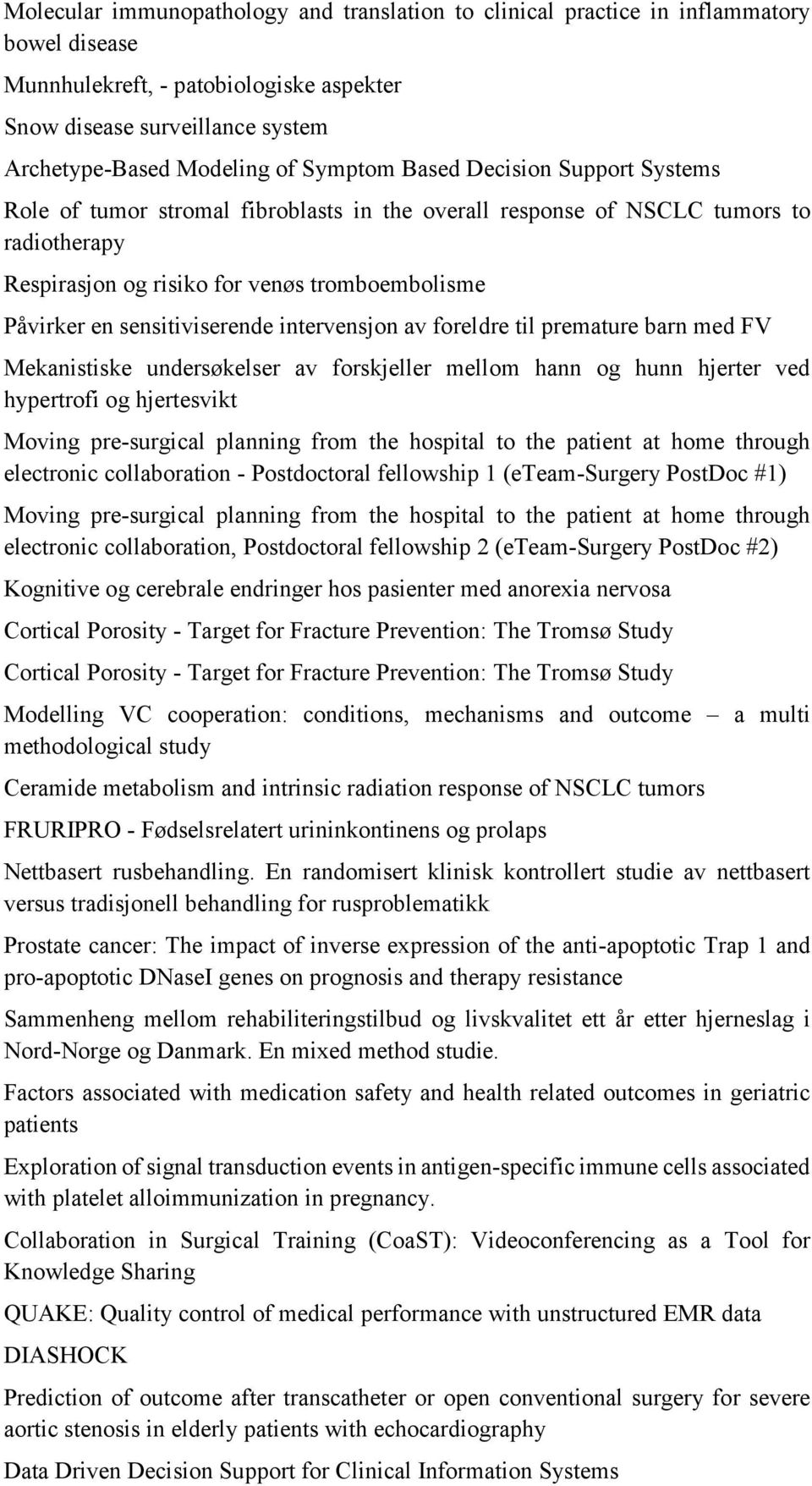 sensitiviserende intervensjon av foreldre til premature barn med FV Mekanistiske undersøkelser av forskjeller mellom hann og hunn hjerter ved hypertrofi og hjertesvikt Moving pre-surgical planning