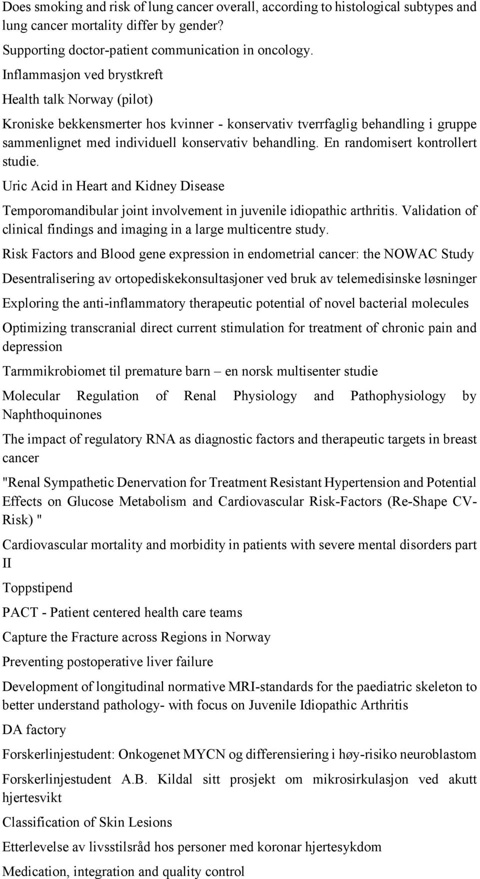 En randomisert kontrollert studie. Uric Acid in Heart and Kidney Disease Temporomandibular joint involvement in juvenile idiopathic arthritis.