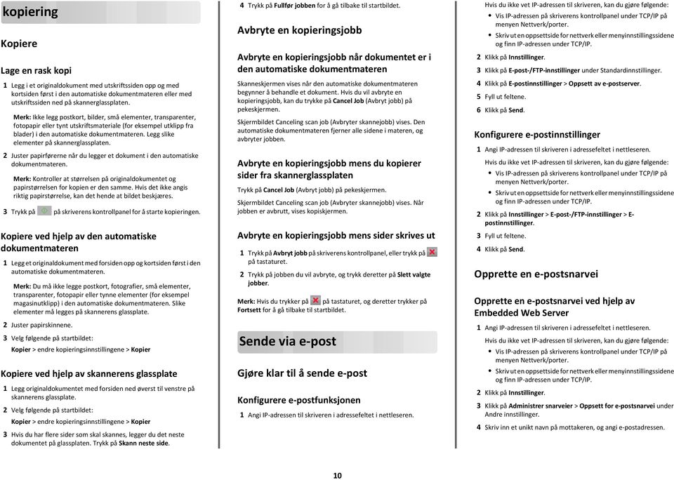 Legg slike elementer på skannerglassplaten. 2 Juster papirførerne når du legger et dokument i den automatiske dokumentmateren.