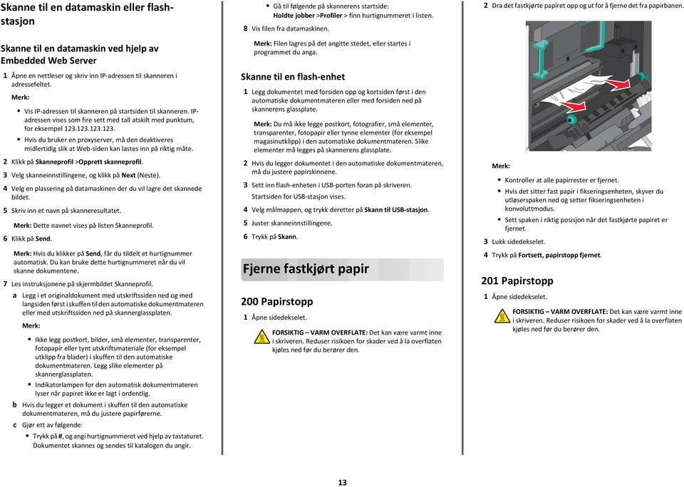 123.123.123. Hvis du bruker en proxyserver, må den deaktiveres midlertidig slik at Web-siden kan lastes inn på riktig måte. 2 Klikk på Skanneprofil >Opprett skanneprofil.