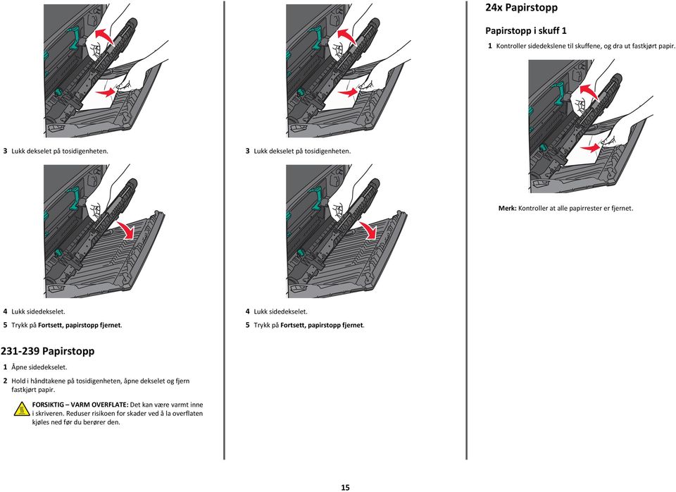 4 Lukk sidedekselet. 5 Trykk på Fortsett, papirstopp fjernet. 231-239 Papirstopp 1 Åpne sidedekselet.