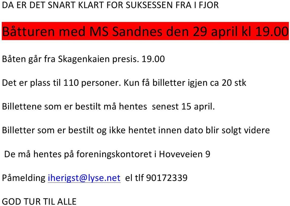 Kun få billetter igjen ca 20 stk Billettene som er bestilt må hentes senest 15 april.