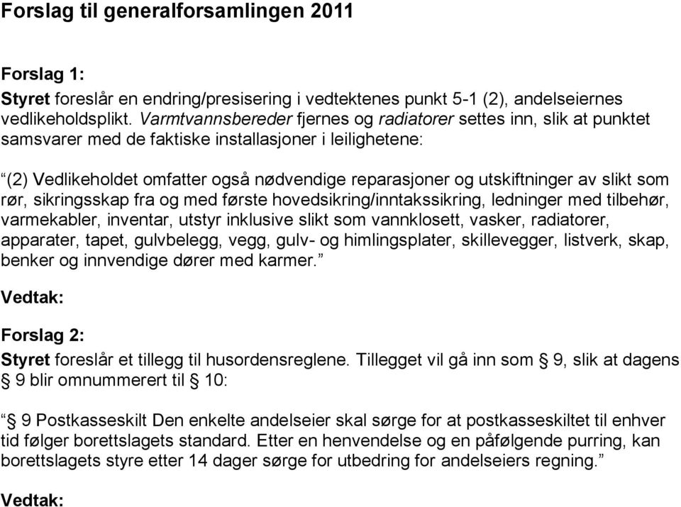 av slikt som rør, sikringsskap fra og med første hovedsikring/inntakssikring, ledninger med tilbehør, varmekabler, inventar, utstyr inklusive slikt som vannklosett, vasker, radiatorer, apparater,