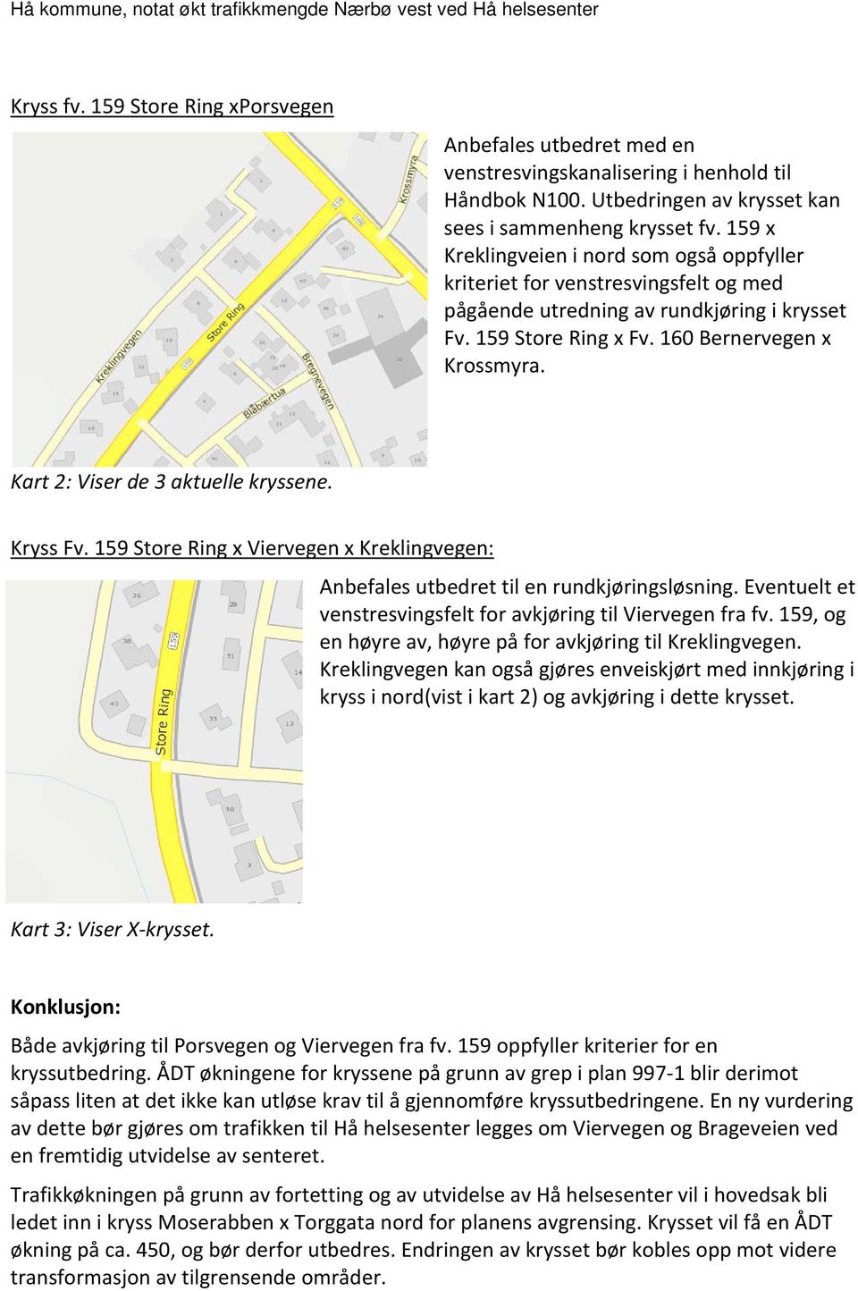 Kart 2: Viser de 3 aktuelle kryssene. Kryss Fv. 159 Store Ring x Viervegen x Kreklingvegen: Anbefales utbedret til en rundkjøringsløsning.