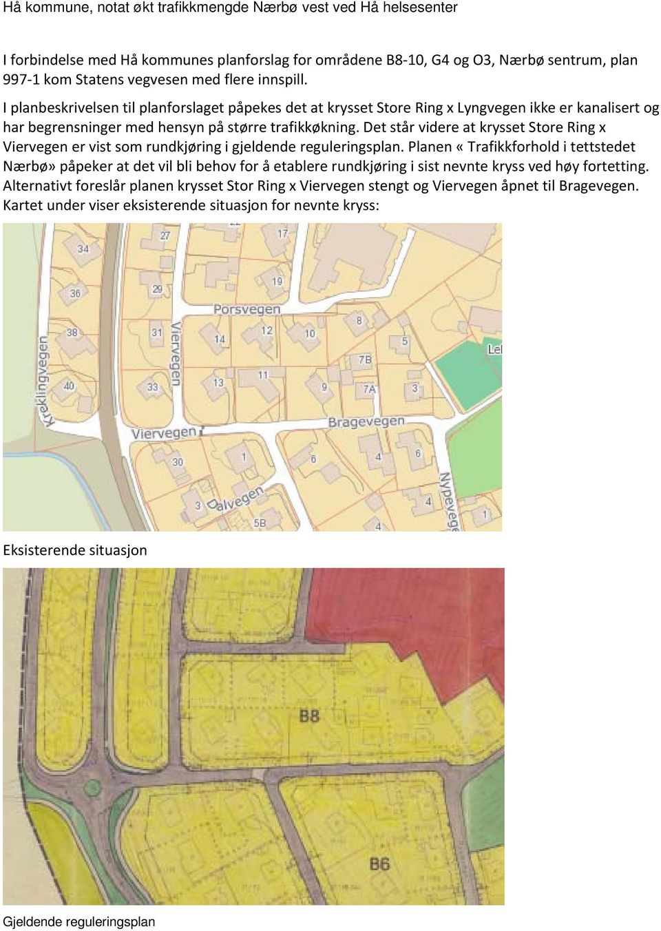 Det står videre at krysset Store Ring x Viervegen er vist som rundkjøring i gjeldende reguleringsplan.