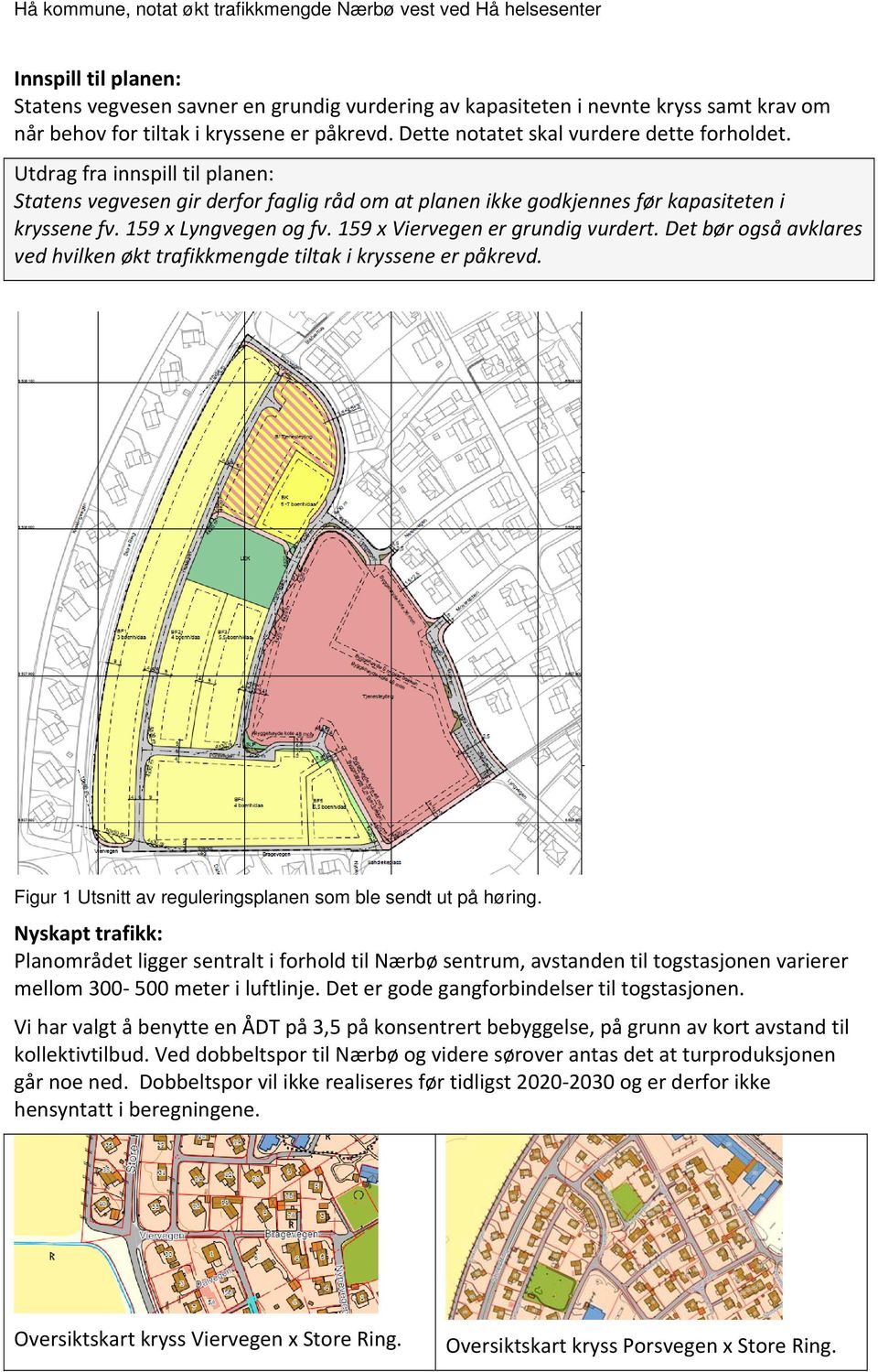 Det bør også avklares ved hvilken økt trafikkmengde tiltak i kryssene er påkrevd. Figur 1 Utsnitt av reguleringsplanen som ble sendt ut på høring.