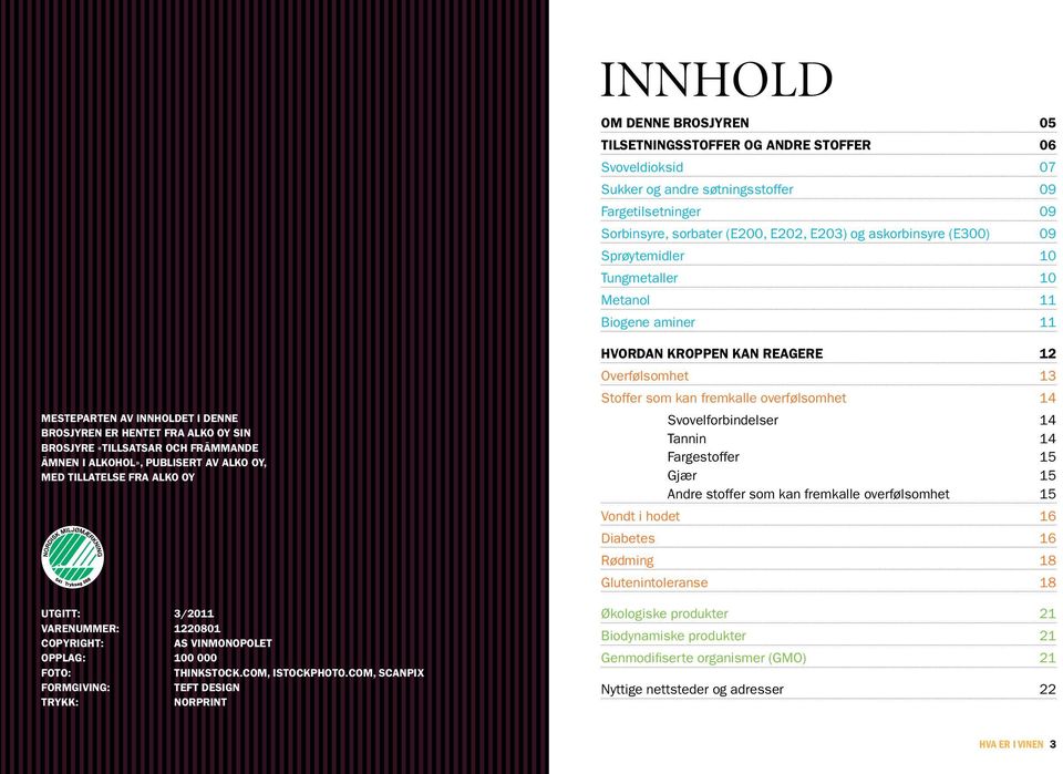 Tungmetaller 10 Metanol 11 Biogene aminer 11 Hvordan kroppen kan reagere 12 Overfølsomhet 13 Stoffer som kan fremkalle overfølsomhet 14 Svovelforbindelser 14 Tannin 14 Fargestoffer 15 Gjær 15 Andre