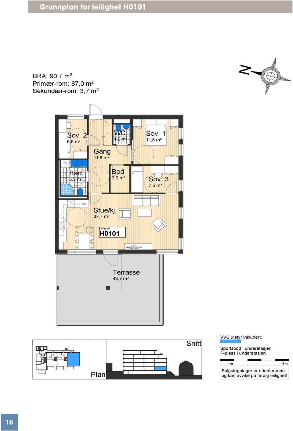 37,7 m² H0101 Terrasse 43,7 m² Snitt VVS utstyr inkludert: Sportsbod i underetasjen P-plass i