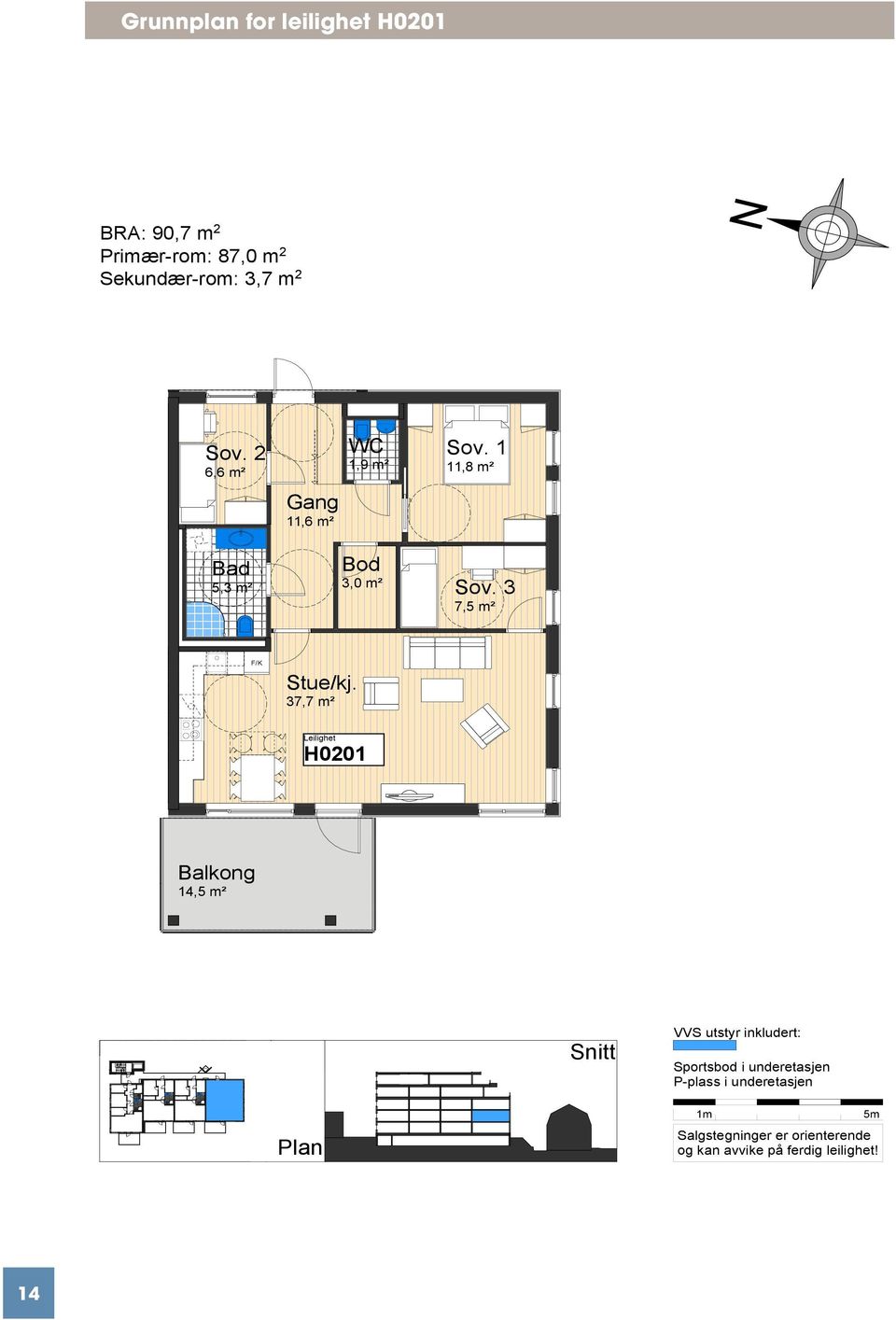 37,7 m² H0201 Balkong 14,5 m² Snitt VVS utstyr inkludert: Sportsbod i underetasjen P-plass i