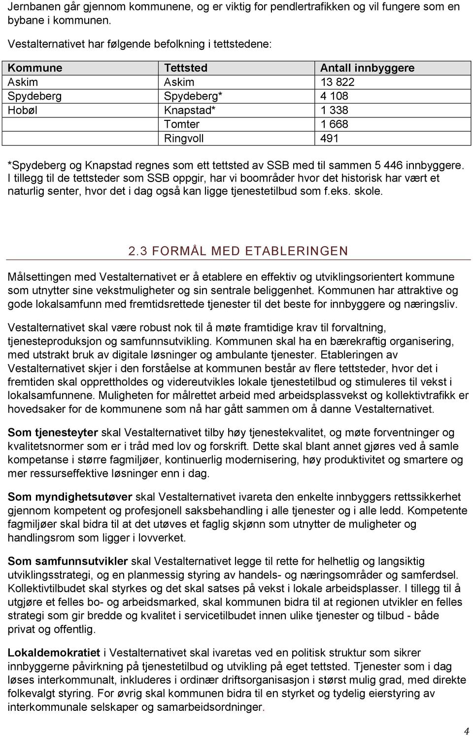 Knapstad regnes som ett tettsted av SSB med til sammen 5 446 innbyggere.