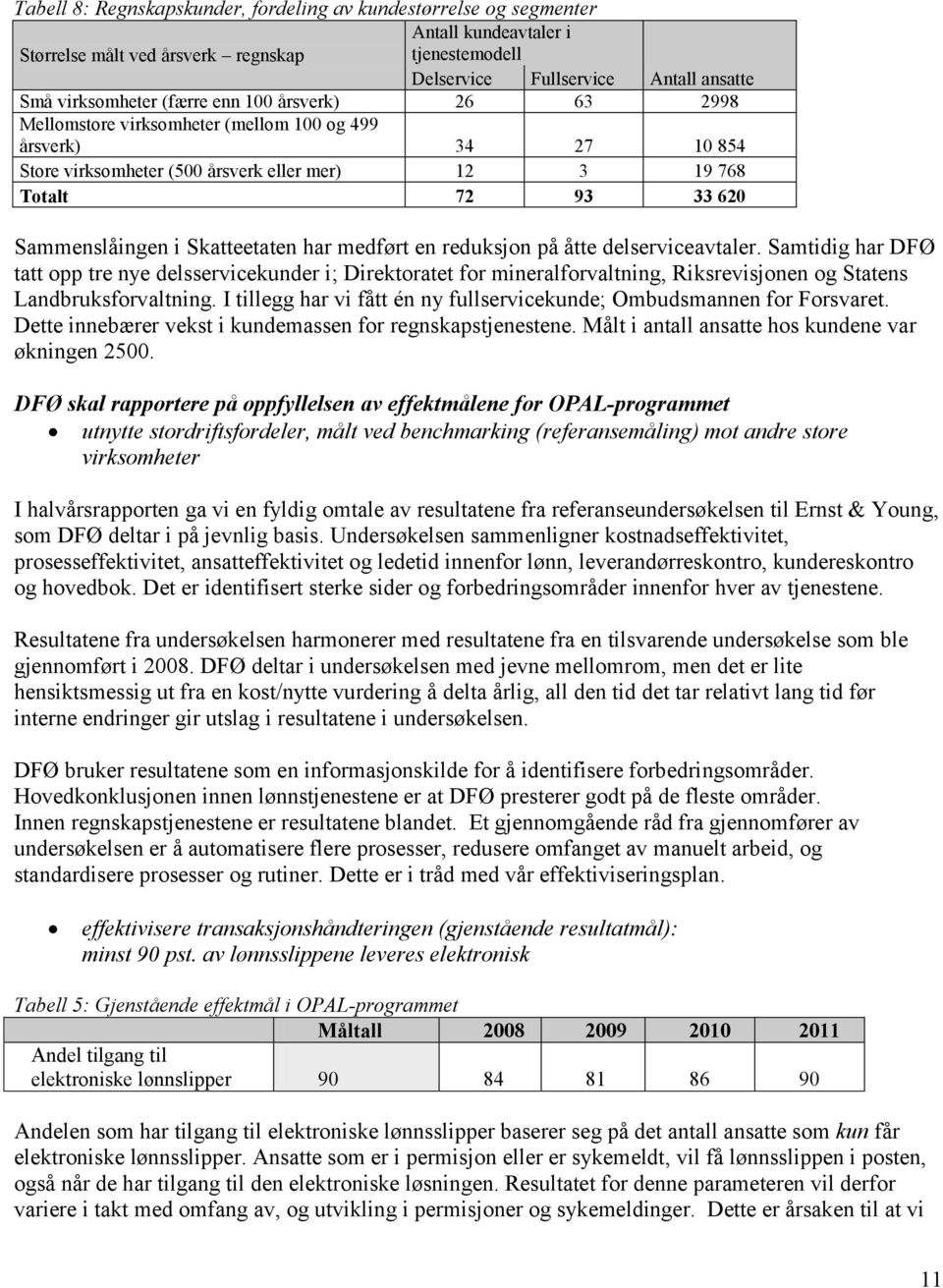 Skatteetaten har medført en reduksjon på åtte delserviceavtaler.