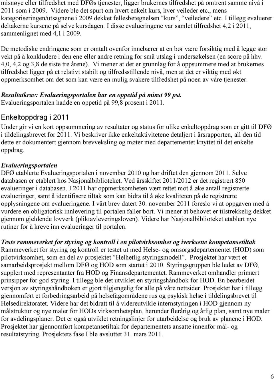 I disse evalueringene var samlet tilfredshet 4,2 i 2011, sammenlignet med 4,1 i 2009.