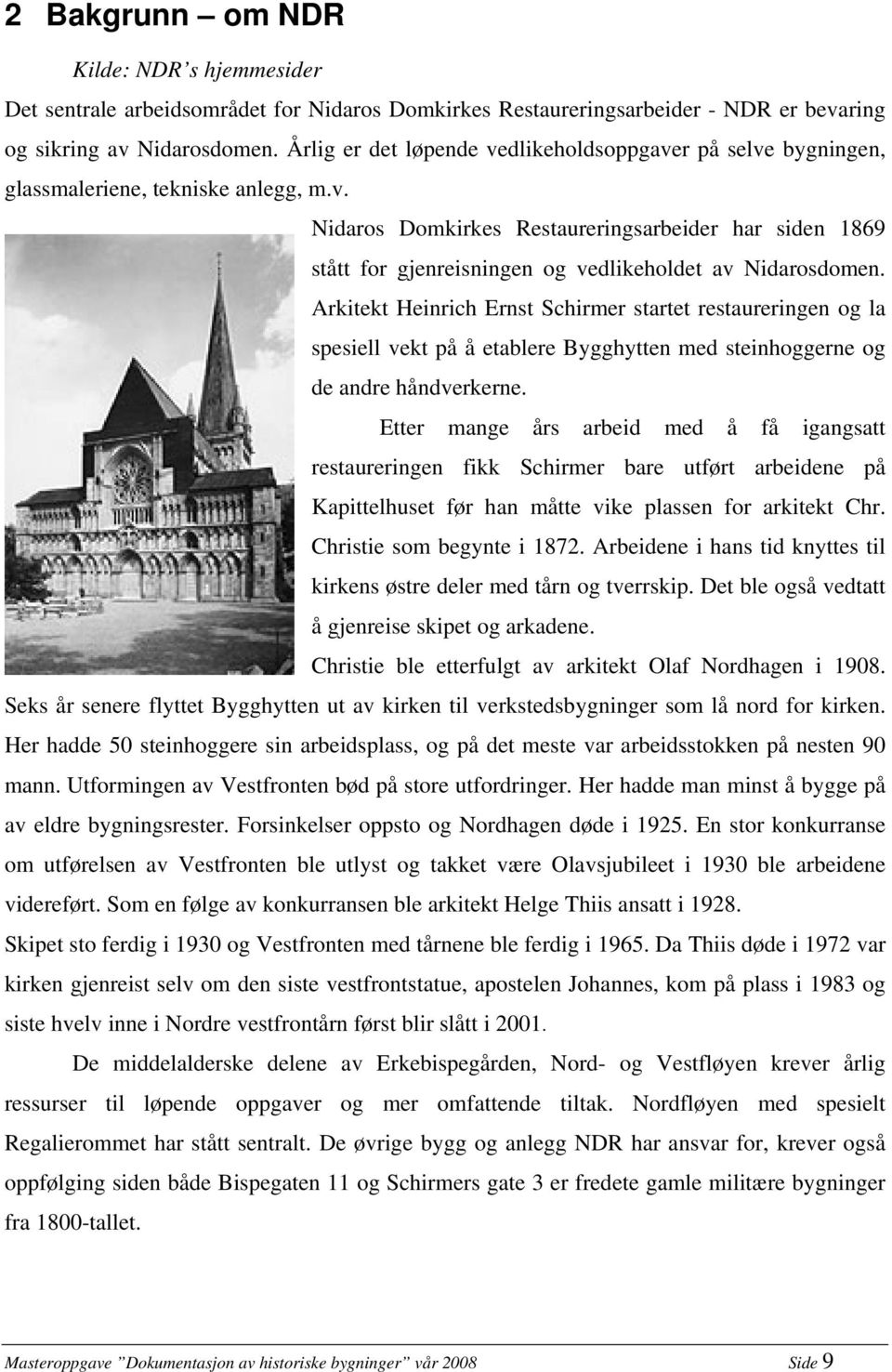 Arkitekt Heinrich Ernst Schirmer startet restaureringen og la spesiell vekt på å etablere Bygghytten med steinhoggerne og de andre håndverkerne.