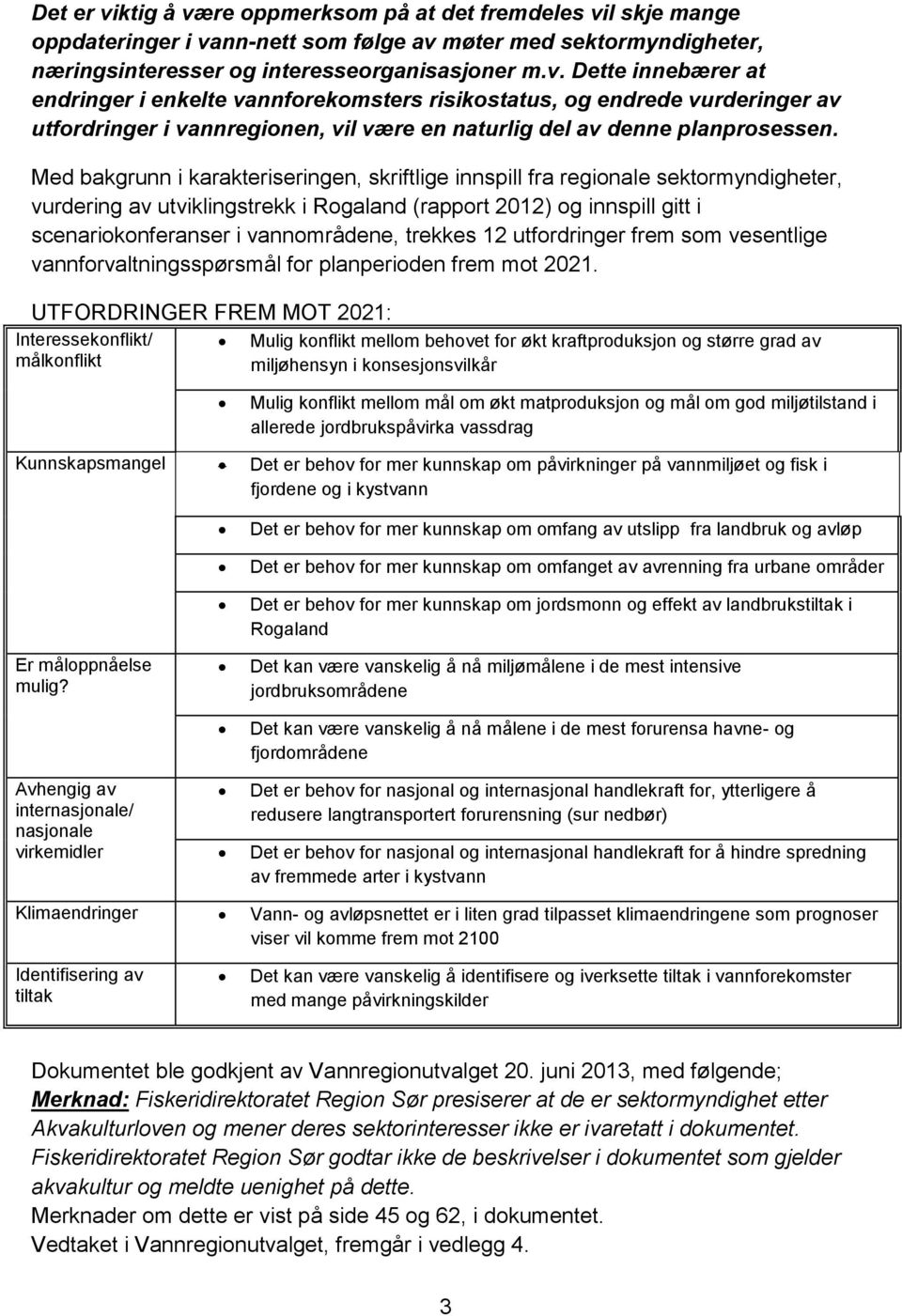 trekkes 12 utfordringer frem som vesentlige vannforvaltningsspørsmål for planperioden frem mot 2021.