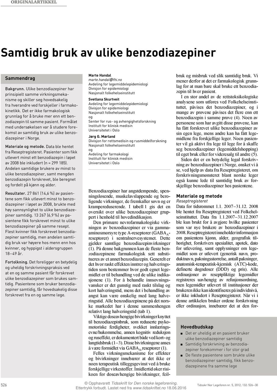 Det er ikke farmakologisk grunnlag for å bruke mer enn ett benzodiazepin til samme pasient. Formålet med undersøkelsen var å studere forekomst av samtidig bruk av ulike benzodiazepiner i Norge.