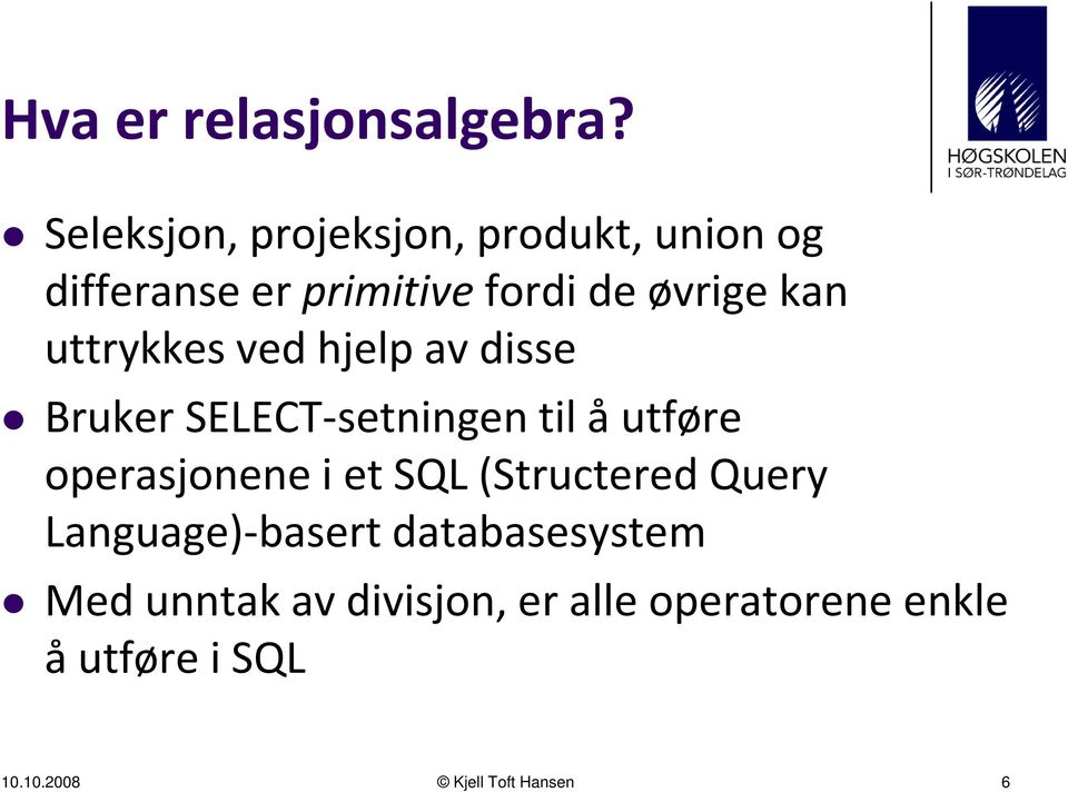 uttrykkes ved hjelp av disse Bruker SELECT setningen til å utføre operasjonene i et