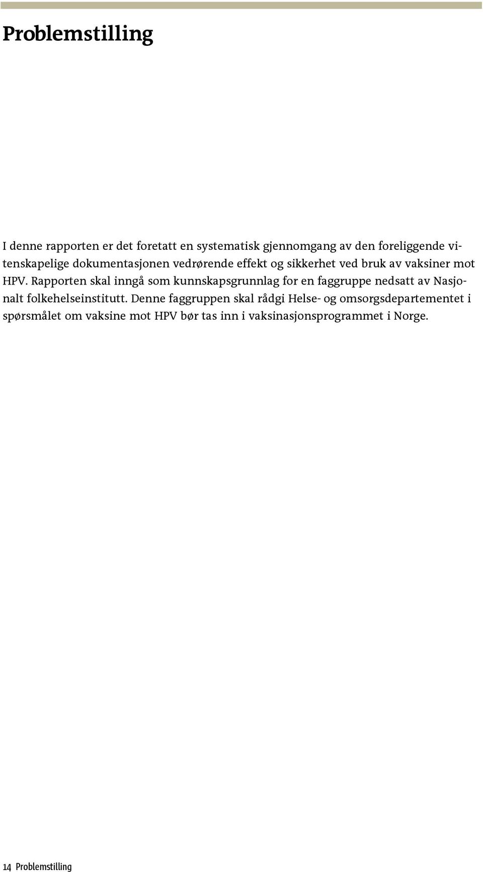 Rapporten skal inngå som kunnskapsgrunnlag for en faggruppe nedsatt av Nasjonalt folkehelseinstitutt.