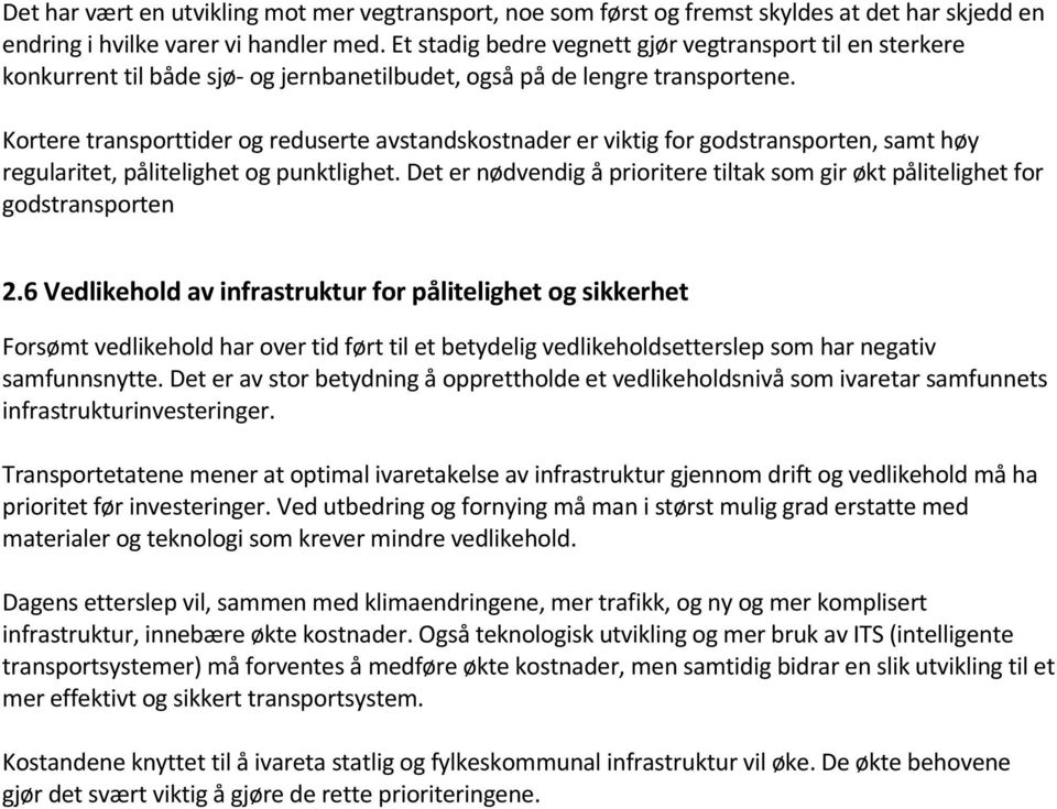 Kortere transporttider og reduserte avstandskostnader er viktig for godstransporten, samt høy regularitet, pålitelighet og punktlighet.