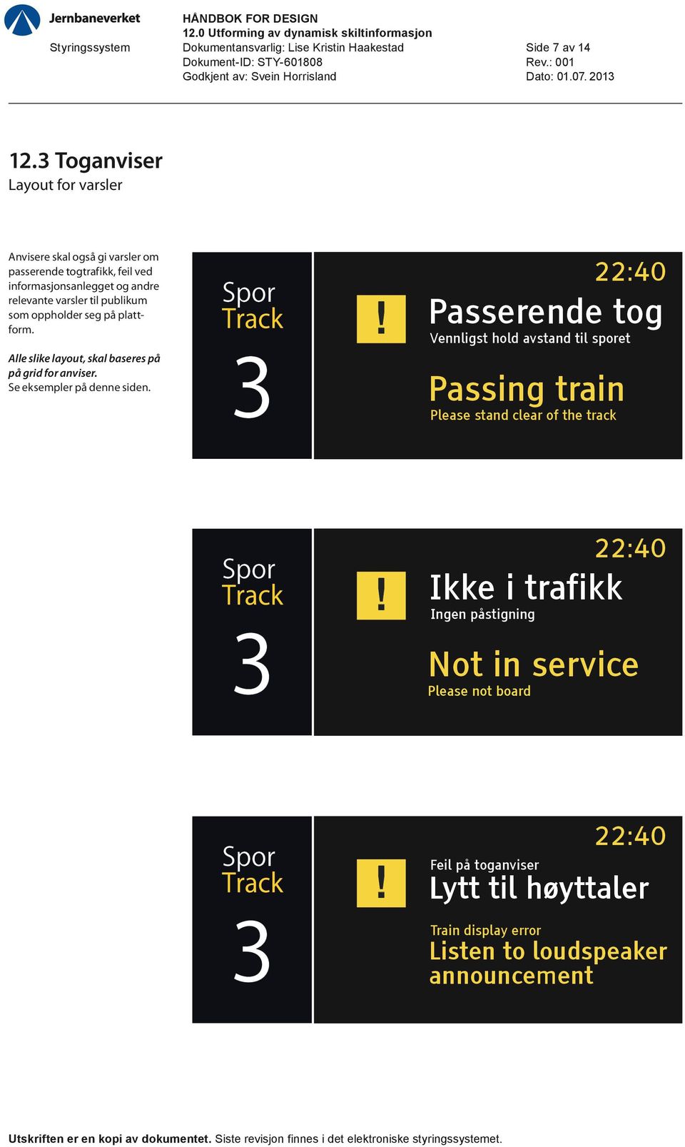 varsler til publikum som oppholder seg på plattform. Alle slike layout, skal baseres på på grid for anviser. Se eksempler på denne siden.