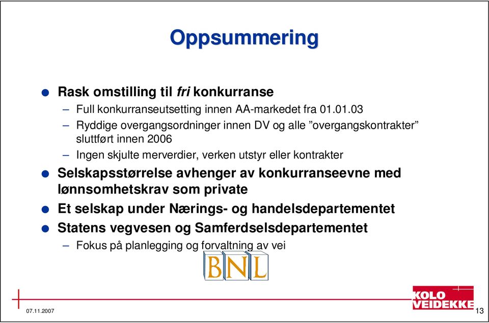 verken utstyr eller kontrakter Selskapsstørrelse avhenger av konkurranseevne med lønnsomhetskrav som private Et