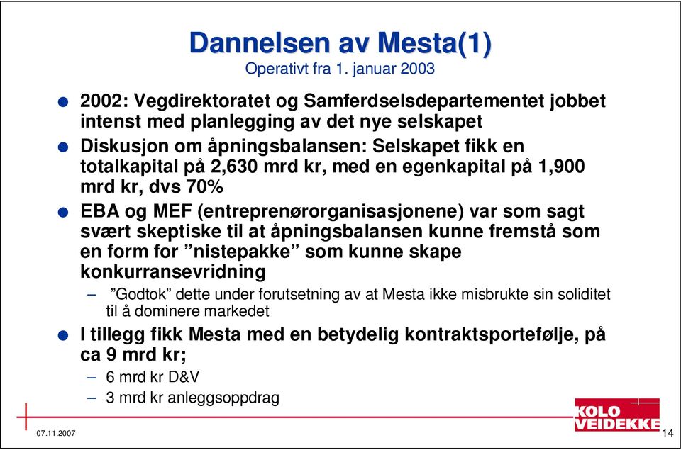 totalkapital på 2,630 mrd kr, med en egenkapital på 1,900 mrd kr, dvs 70% EBA og MEF (entreprenørorganisasjonene) var som sagt svært skeptiske til at