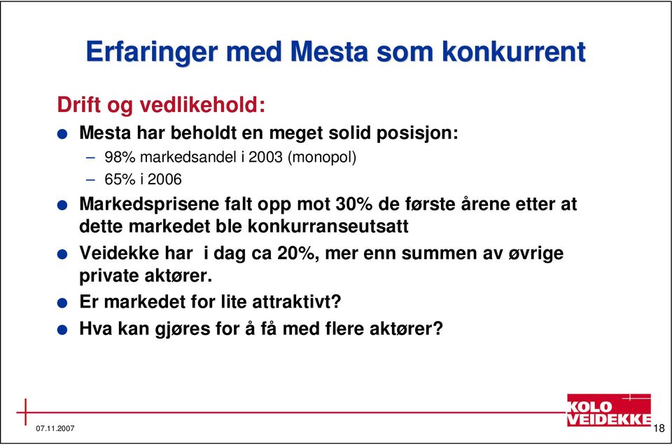 årene etter at dette markedet ble konkurranseutsatt Veidekke har i dag ca 20%, mer enn summen av