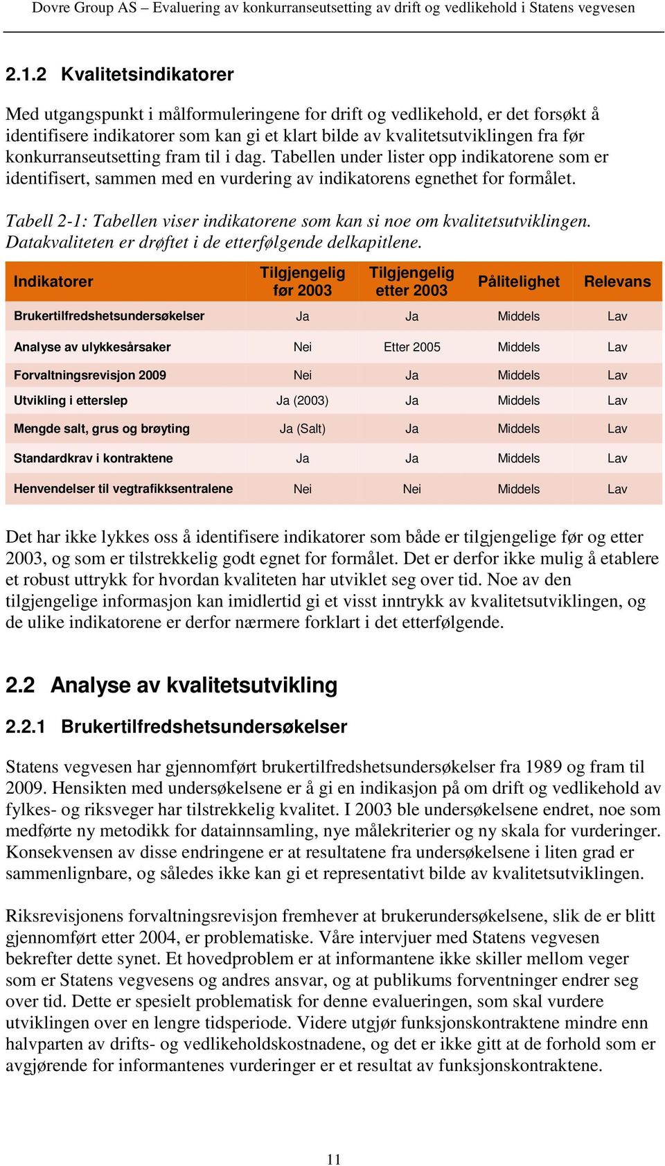 Tabell 2-1: Tabellen viser indikatorene som kan si noe om kvalitetsutviklingen. Datakvaliteten er drøftet i de etterfølgende delkapitlene.