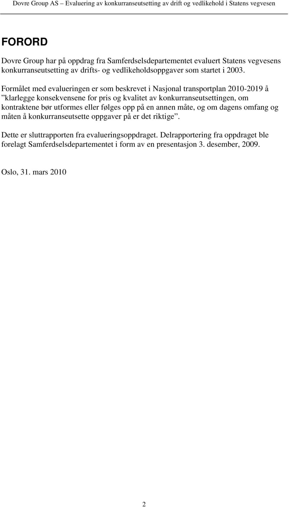 kontraktene bør utformes eller følges opp på en annen måte, og om dagens omfang og måten å konkurranseutsette oppgaver på er det riktige.