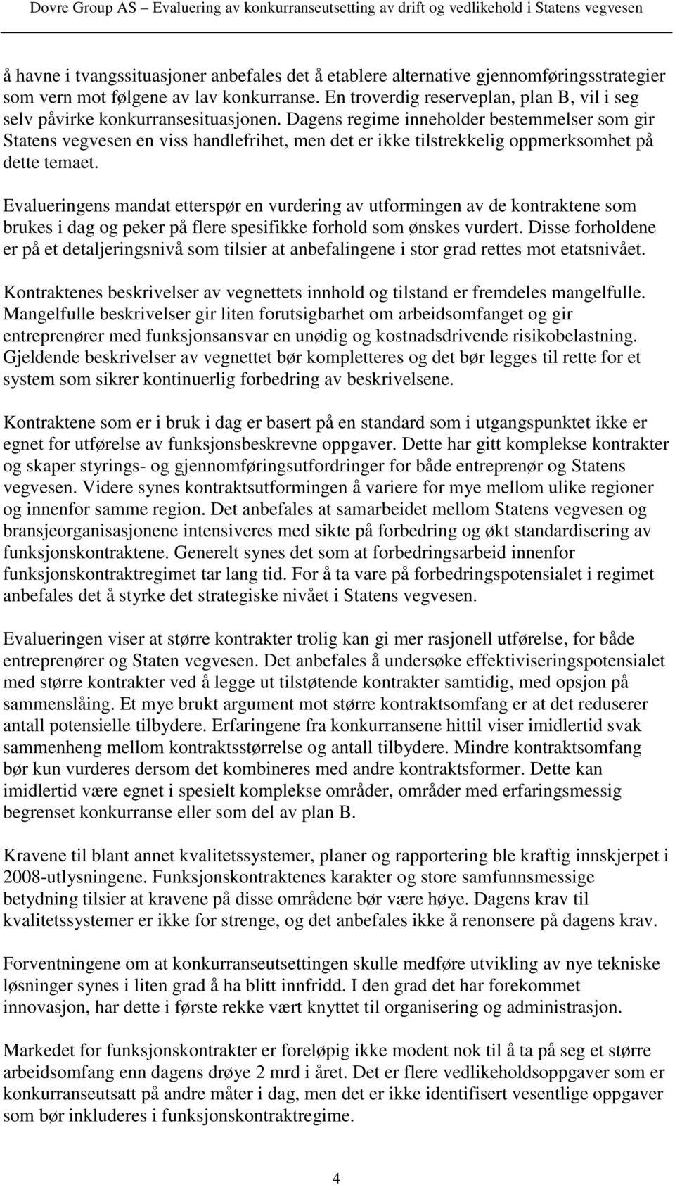 Dagens regime inneholder bestemmelser som gir Statens vegvesen en viss handlefrihet, men det er ikke tilstrekkelig oppmerksomhet på dette temaet.