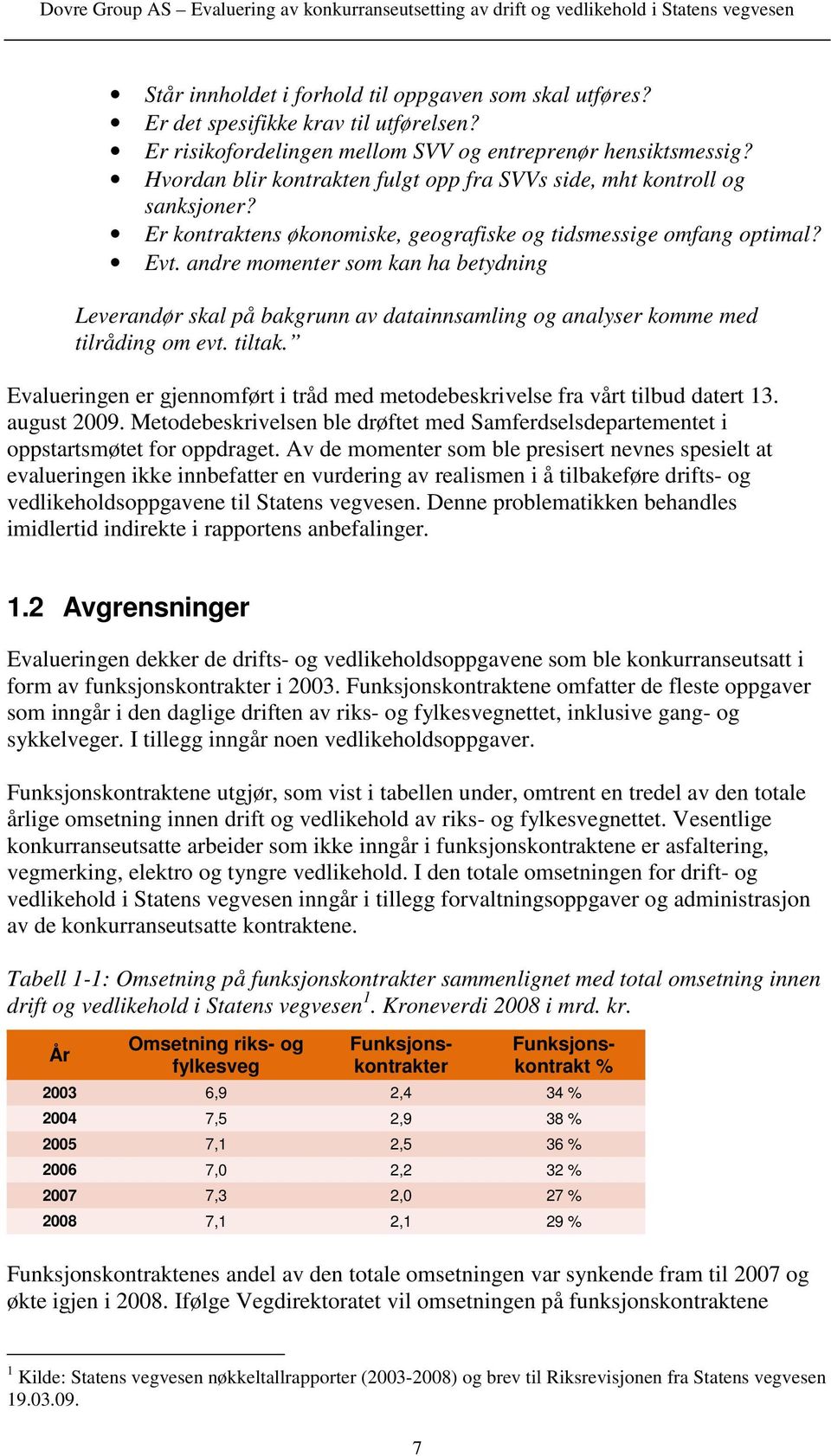 andre momenter som kan ha betydning Leverandør skal på bakgrunn av datainnsamling og analyser komme med tilråding om evt. tiltak.