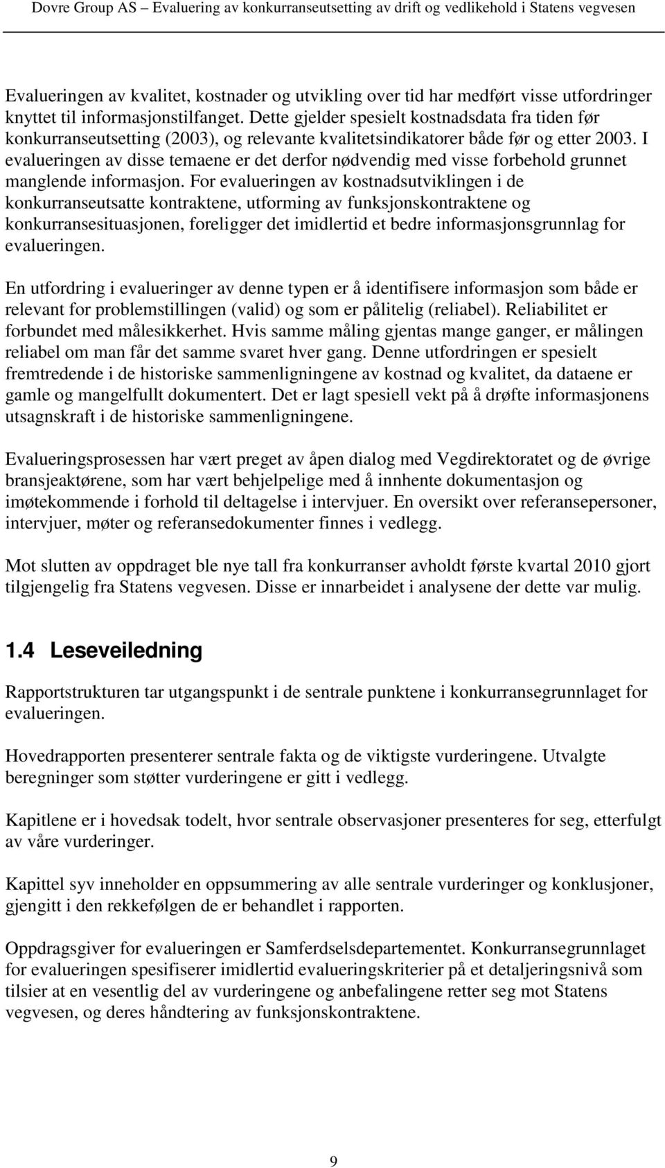 I evalueringen av disse temaene er det derfor nødvendig med visse forbehold grunnet manglende informasjon.