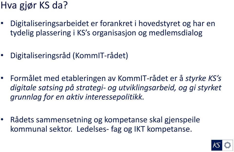 medlemsdialog Digitaliseringsråd (KommIT-rådet) Formålet med etableringen av KommIT-rådet er å styrke KS s