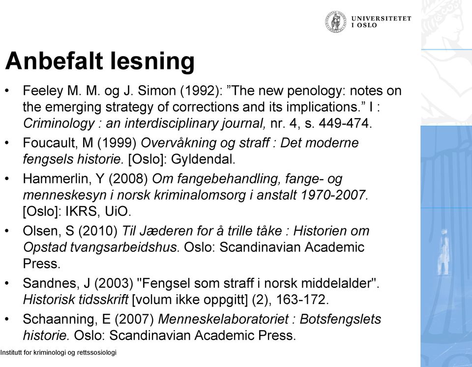 Hammerlin, Y (2008) Om fangebehandling, fange- og menneskesyn i norsk kriminalomsorg i anstalt 1970-2007. [Oslo]: IKRS, UiO.