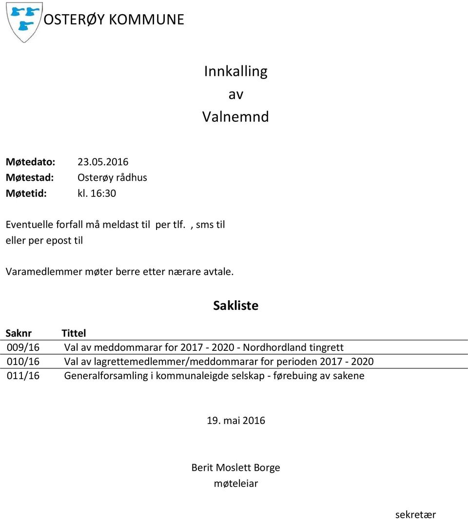 Sakliste Saknr Tittel 009/16 Val av meddommarar for 2017-2020 - Nordhordland tingrett 010/16 Val av