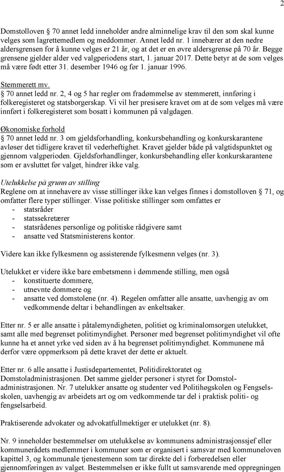 Dette betyr at de som velges må være født etter 31. desember 1946 og før 1. januar 1996. Stemmerett mv. 70 annet ledd nr.