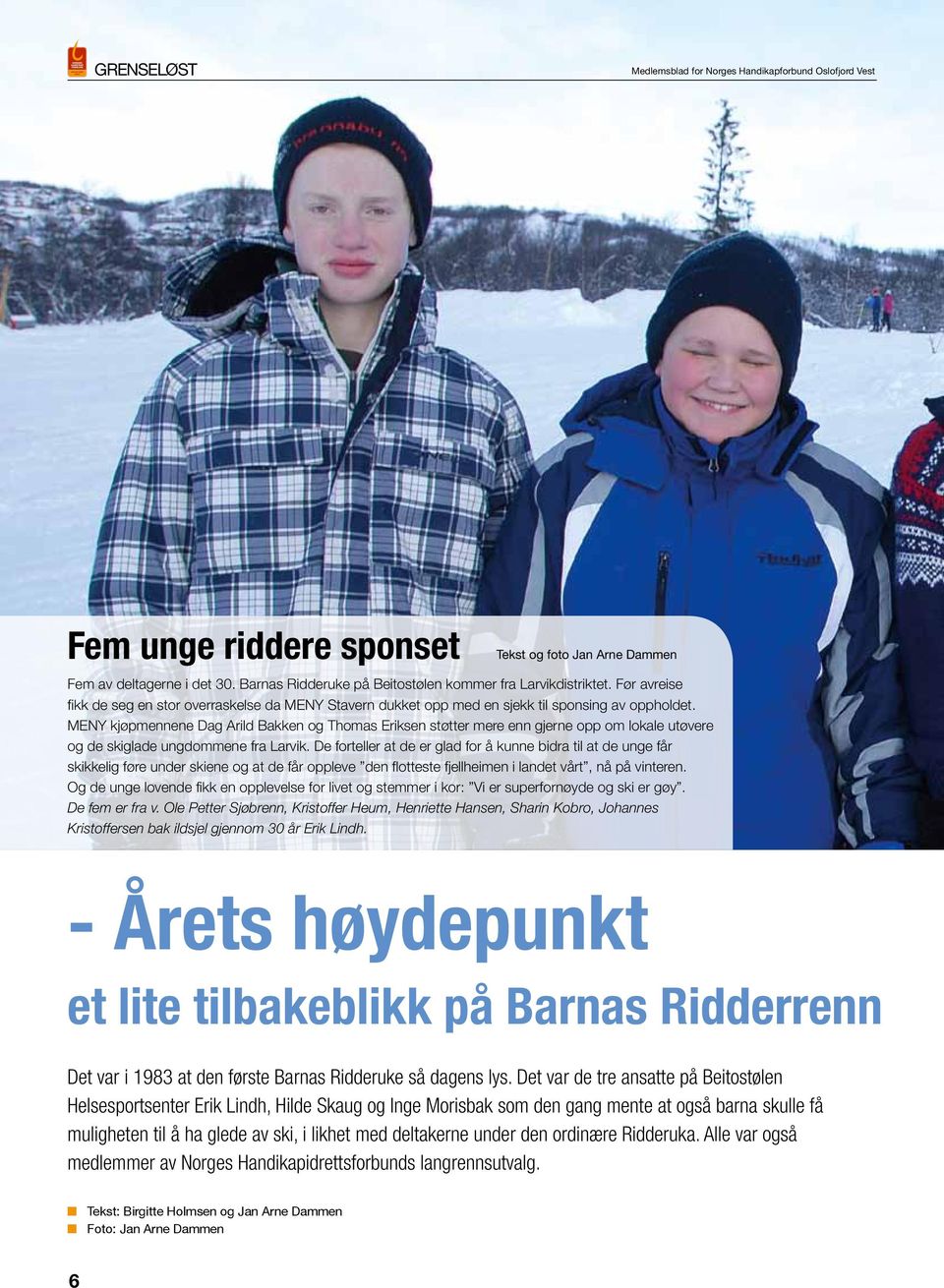 MENY kjøpmennene Dag Arild Bakken og Thomas Eriksen støtter mere enn gjerne opp om lokale utøvere og de skiglade ungdommene fra Larvik.