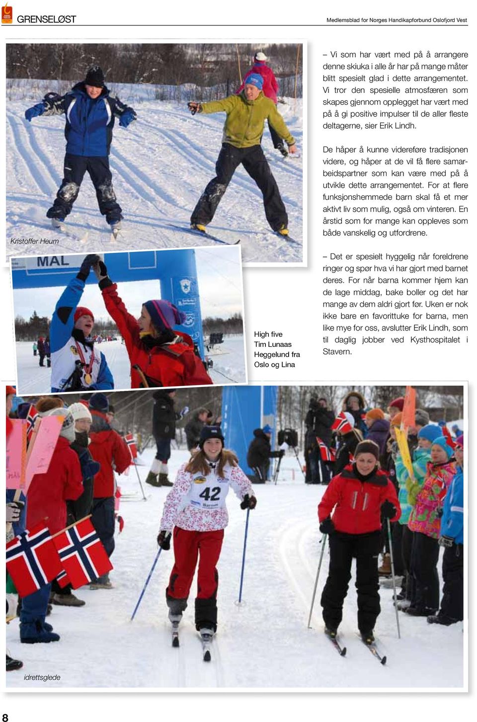 Kristoffer Heum High five Tim Lunaas Heggelund fra Oslo og Lina De håper å kunne videreføre tradisjonen videre, og håper at de vil få flere samarbeidspartner som kan være med på å utvikle dette