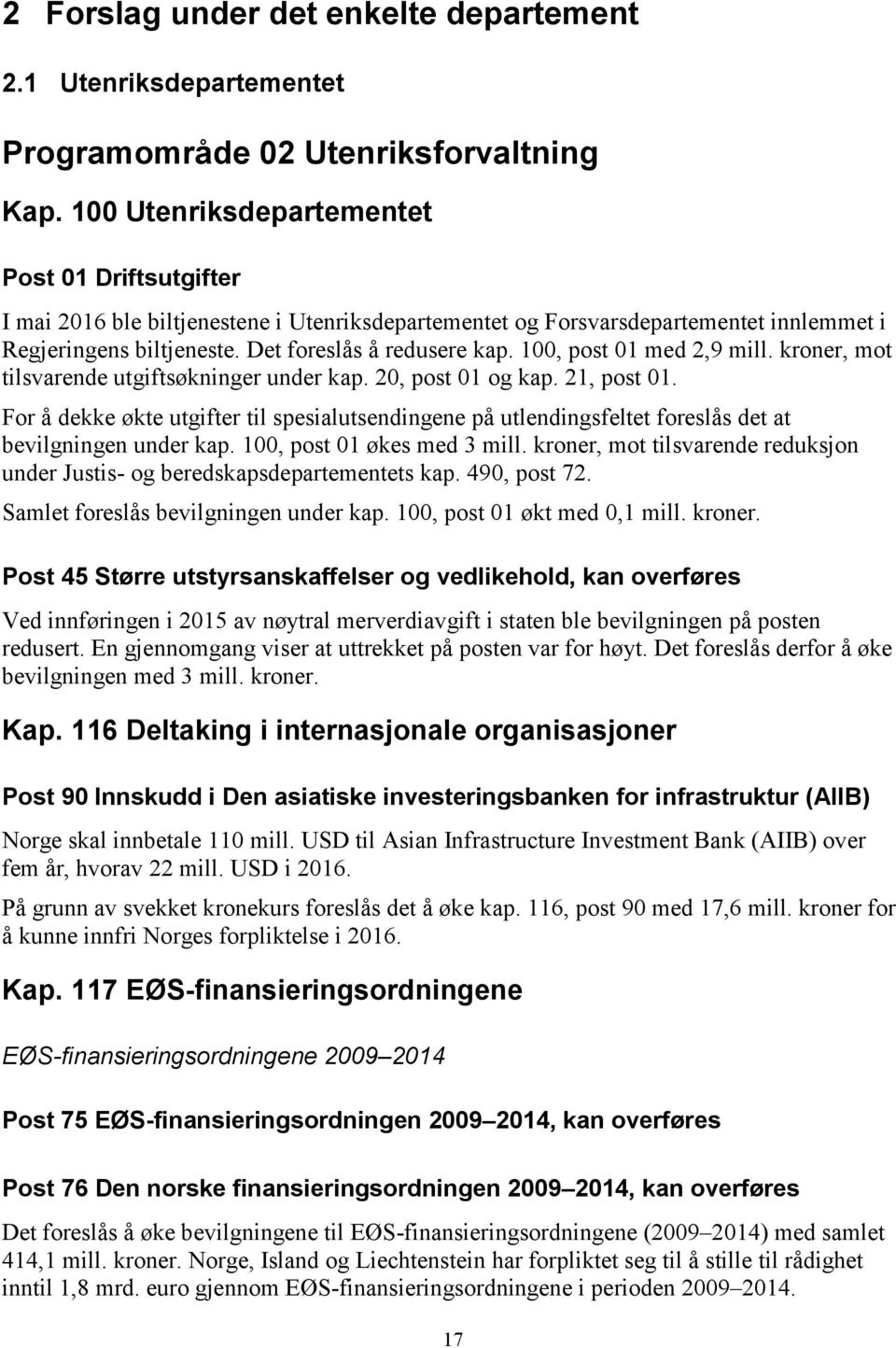 100, post 01 med 2,9 mill. kroner, mot tilsvarende utgiftsøkninger under kap. 20, post 01 og kap. 21, post 01.