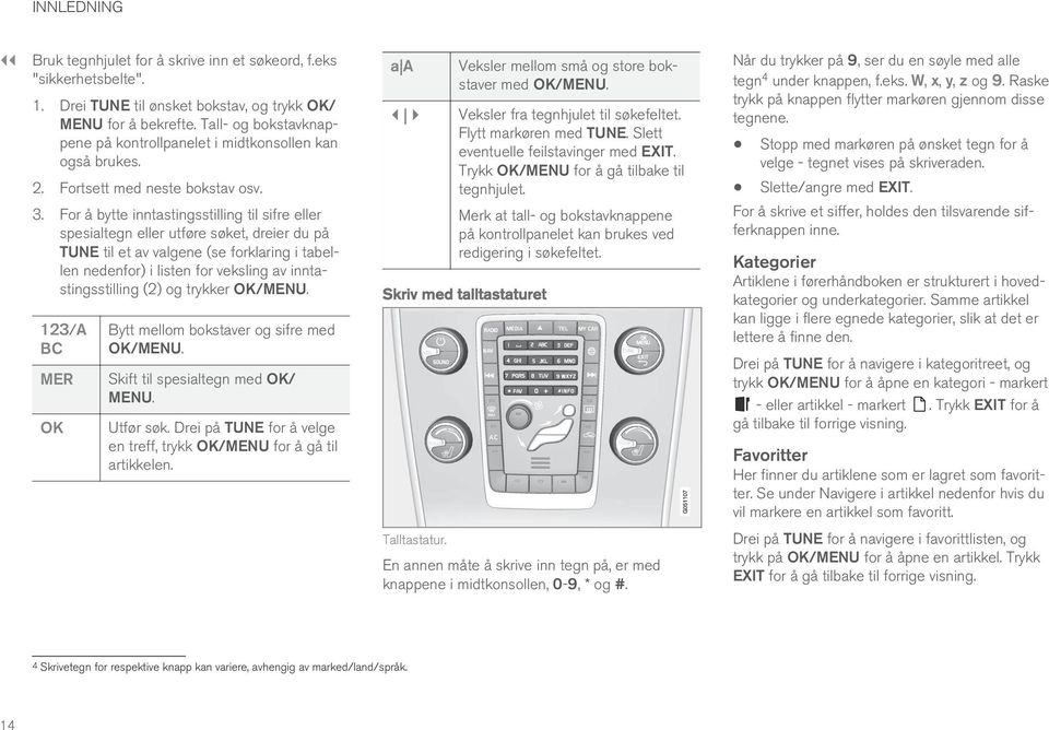 For å bytte inntastingsstilling til sifre eller spesialtegn eller utføre søket, dreier du på TUNE til et av valgene (se forklaring i tabellen nedenfor) i listen for veksling av inntastingsstilling