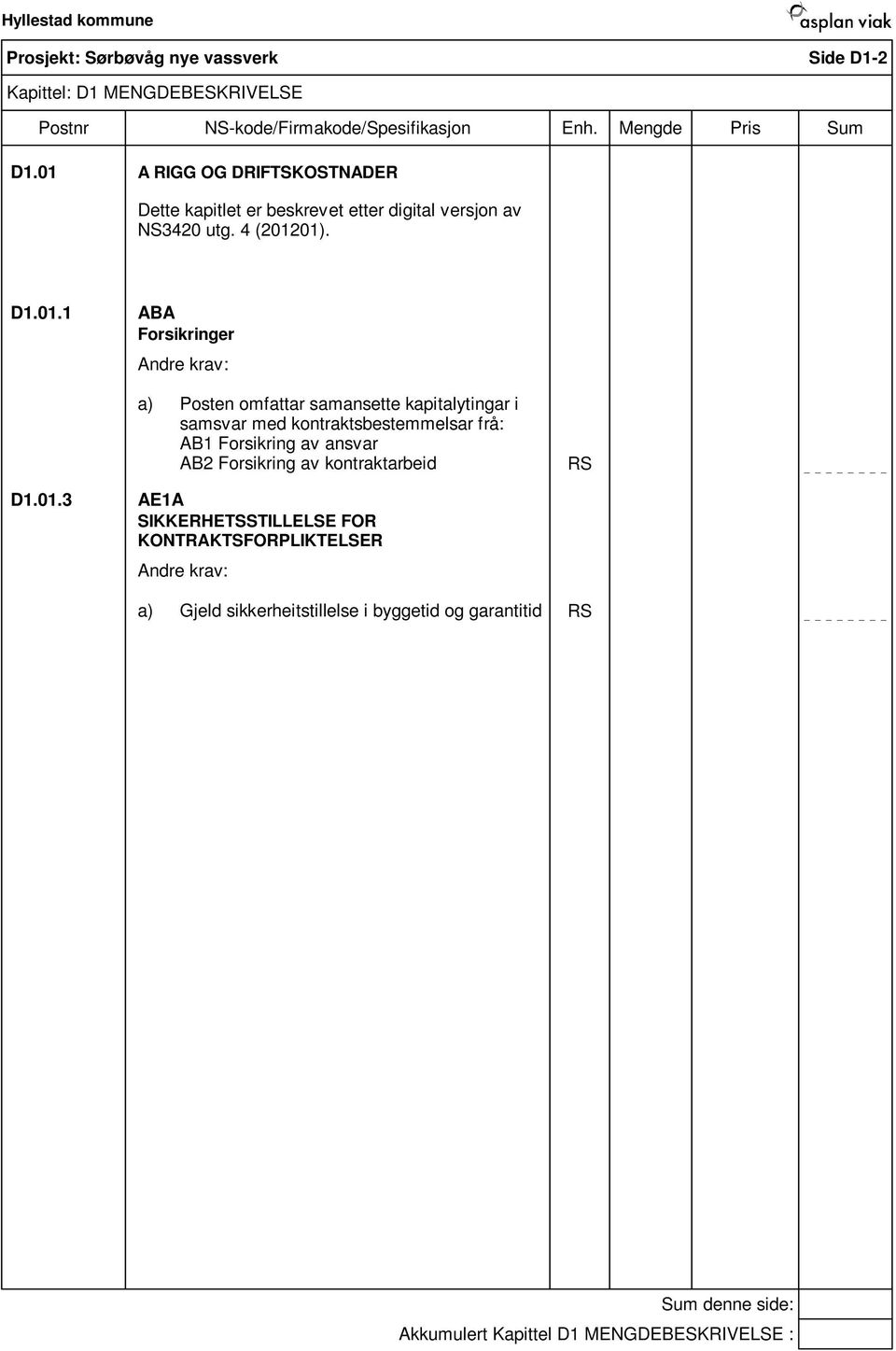 01.1 ABA Forsikringer a) Posten omfattar samansette kapitalytingar i samsvar med kontraktsbestemmelsar frå: