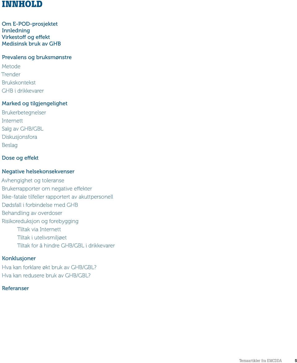 negative effekter Ikke-fatale tilfeller rapportert av akuttpersonell Dødsfall i forbindelse med GHB Behandling av overdoser Risikoreduksjon og forebygging Tiltak via