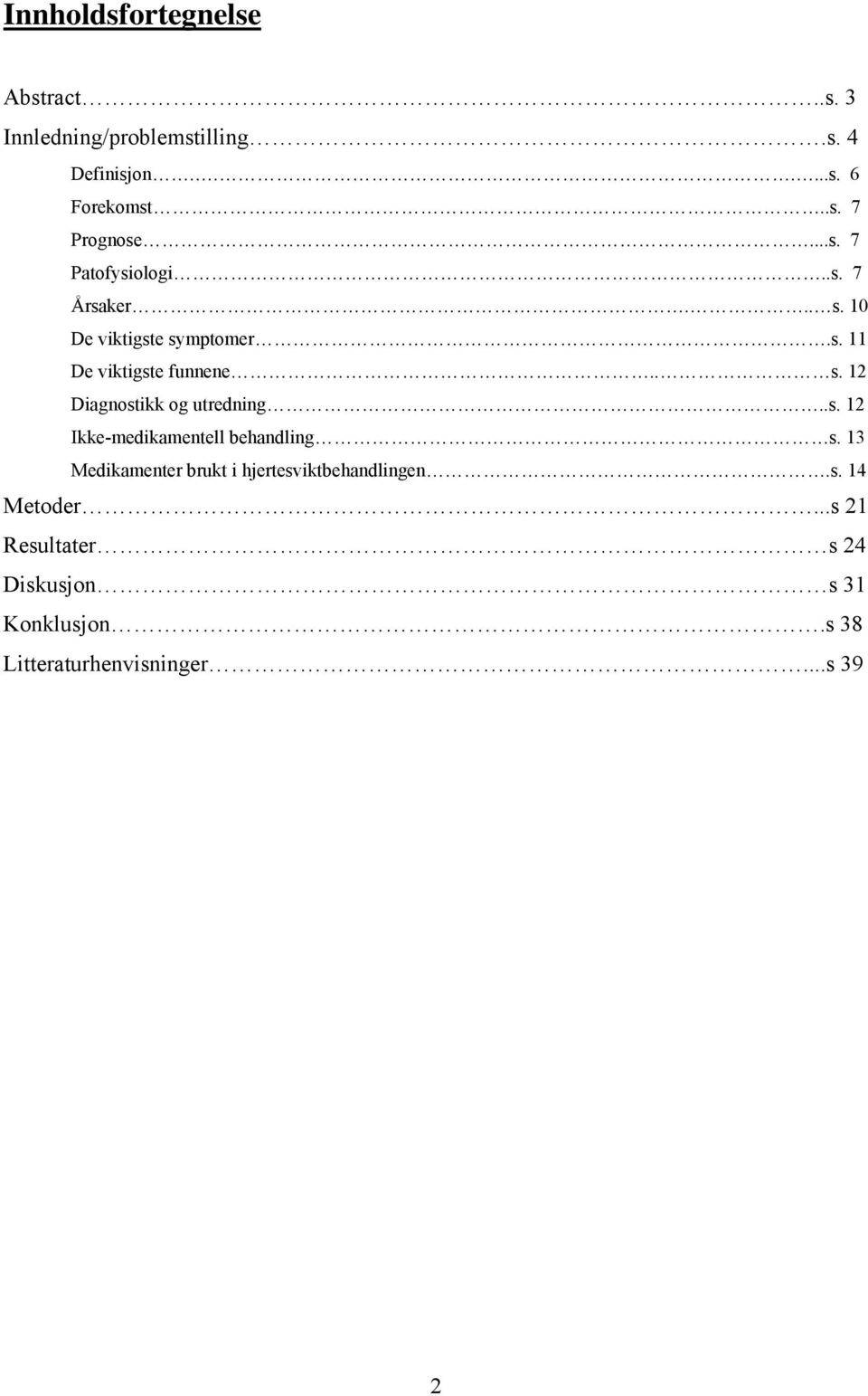 .s. 12 Ikke-medikamentell behandling s. 13 Medikamenter brukt i hjertesviktbehandlingen.s. 14 Metoder.