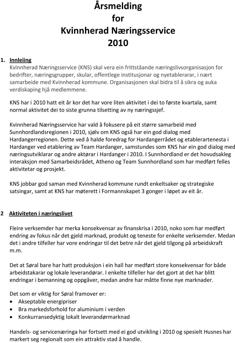 Kvinnherad kommune. Organisasjonen skal bidra til å sikra og auka verdiskaping hjå medlemmene.