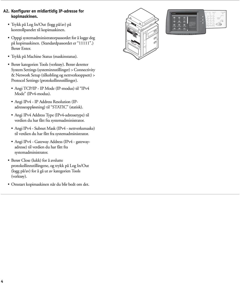 Berør deretter System Settings (systeminnstillinger) > Connectivity & Network Setup (tilkobling og nettverksoppsett) > Protocol Settings (protokollinnstillinger).