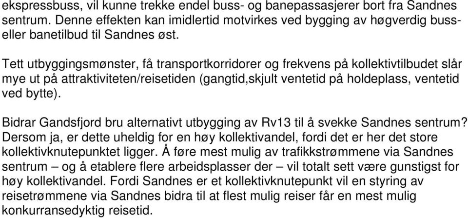 Bidrar Gandsfjord bru alternativt utbygging av Rv13 til å svekke Sandnes sentrum? Dersom ja, er dette uheldig for en høy kollektivandel, fordi det er her det store kollektivknutepunktet ligger.