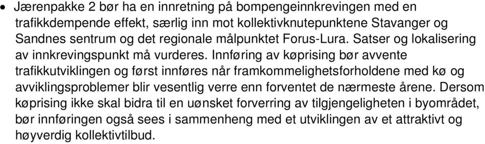 Innføring av køprising bør avvente trafikkutviklingen og først innføres når framkommelighetsforholdene med kø og avviklingsproblemer blir vesentlig verre enn