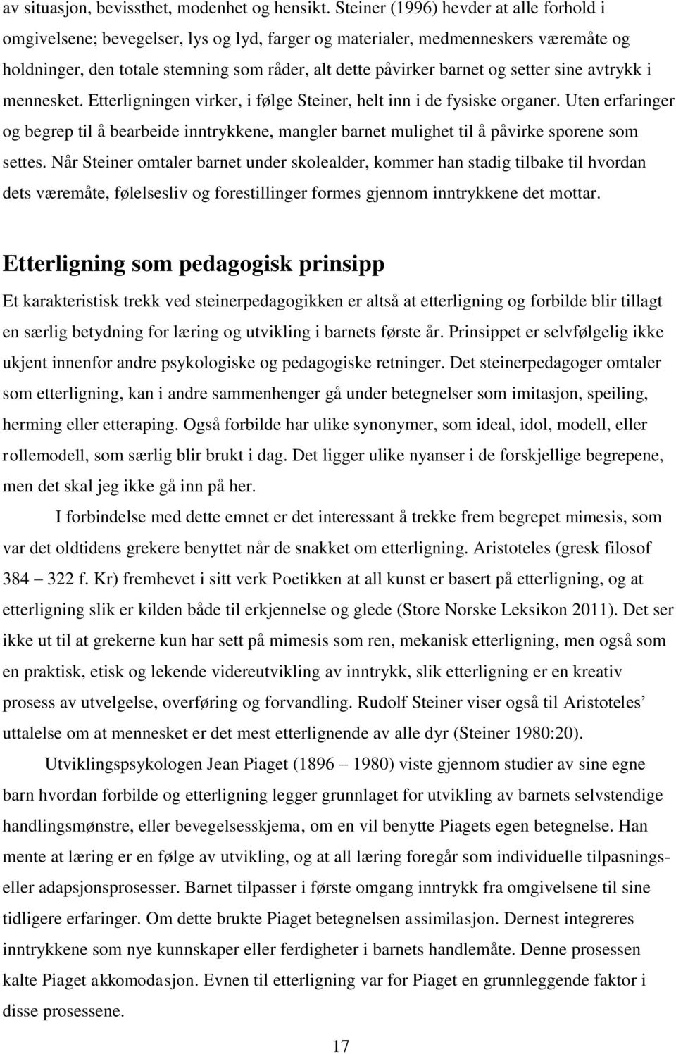 setter sine avtrykk i mennesket. Etterligningen virker, i følge Steiner, helt inn i de fysiske organer.