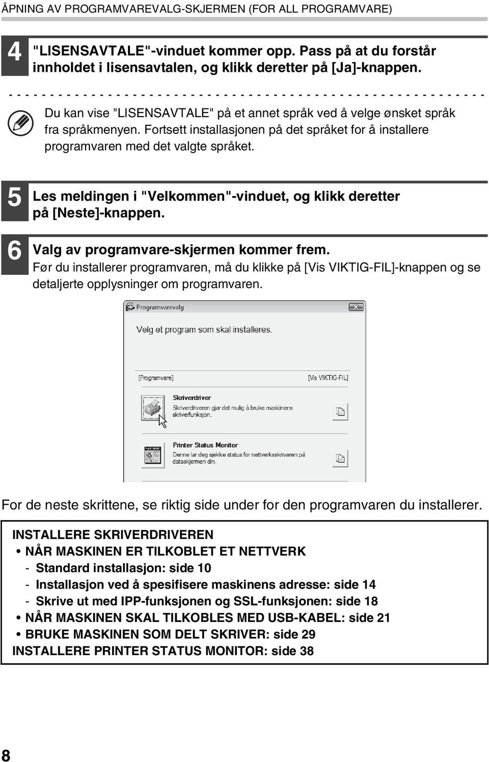 5 6 Les meldingen i "Velkommen"-vinduet, og klikk deretter på [Neste]-knappen. Valg av programvare-skjermen kommer frem.